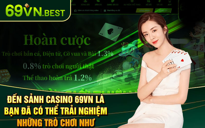 Đến Sảnh Casino 69vn Là Bạn Đã Có Thể Trải Nghiệm Những Trò Chơi Như